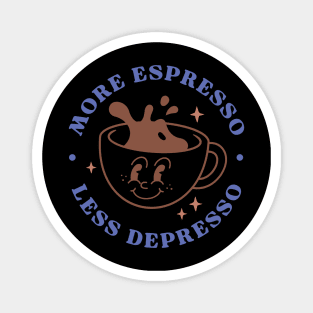 More espresso Less Depresso Magnet